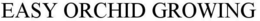 EASY ORCHID GROWING trademark