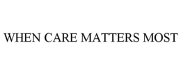 WHEN CARE MATTERS MOST trademark