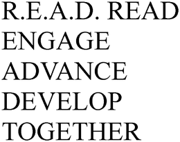 R.E.A.D. READ ENGAGE ADVANCE DEVELOP TOGETHER trademark