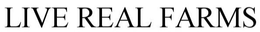 LIVE REAL FARMS trademark