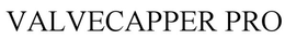 VALVECAPPER PRO trademark