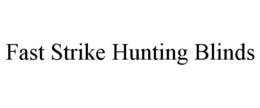 FAST STRIKE HUNTING BLINDS trademark