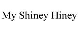 MY SHINEY HINEY trademark