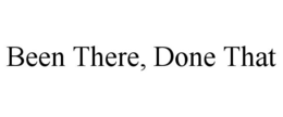 BEEN THERE, DONE THAT trademark