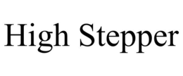 HIGH STEPPER trademark