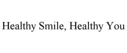 HEALTHY SMILE, HEALTHY YOU trademark