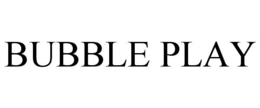 BUBBLE PLAY trademark