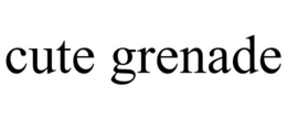 CUTE GRENADE trademark