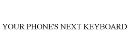 YOUR PHONE'S NEXT KEYBOARD trademark