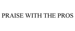 PRAISE WITH THE PROS trademark