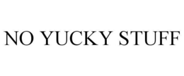 NO YUCKY STUFF trademark