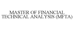 MASTER OF FINANCIAL TECHNICAL ANALYSIS (MFTA) trademark