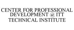 CENTER FOR PROFESSIONAL DEVELOPMENT @ ITT TECHNICAL INSTITUTE trademark
