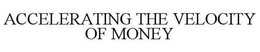 ACCELERATING THE VELOCITY OF MONEY trademark