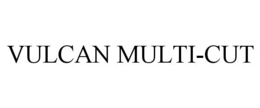 VULCAN MULTI-CUT trademark