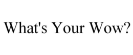 WHAT'S YOUR WOW? trademark
