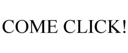 COME CLICK! trademark
