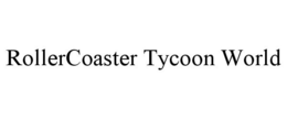 ROLLERCOASTER TYCOON WORLD trademark