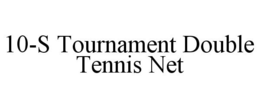 10-S TOURNAMENT DOUBLE TENNIS NET trademark
