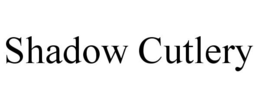 SHADOW CUTLERY trademark