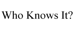 WHO KNOWS IT? trademark