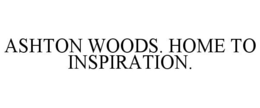 ASHTON WOODS. HOME TO INSPIRATION. trademark