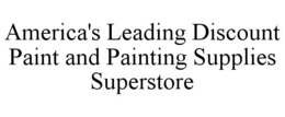 AMERICA'S LEADING DISCOUNT PAINT AND PAINTING SUPPLIES SUPERSTORE trademark
