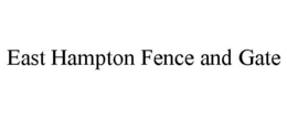 EAST HAMPTON FENCE AND GATE trademark