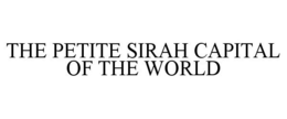 THE PETITE SIRAH CAPITAL OF THE WORLD trademark