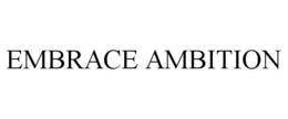 EMBRACE AMBITION trademark