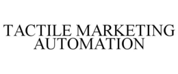 TACTILE MARKETING AUTOMATION trademark