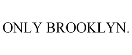 ONLY BROOKLYN. trademark