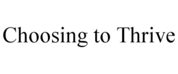 CHOOSING TO THRIVE trademark