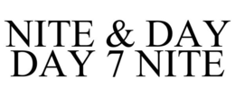 NITE & DAY DAY 7 NITE trademark