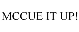 MCCUE IT UP! trademark