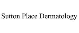 SUTTON PLACE DERMATOLOGY trademark