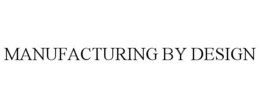 MANUFACTURING BY DESIGN trademark