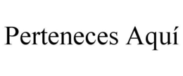 PERTENECES AQUÍ trademark