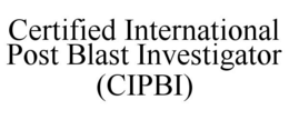 CERTIFIED INTERNATIONAL POST BLAST INVESTIGATOR (CIPBI) trademark
