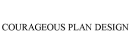 COURAGEOUS PLAN DESIGN trademark