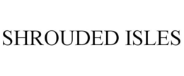 SHROUDED ISLES trademark