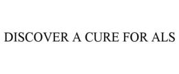 DISCOVER A CURE FOR ALS trademark