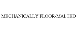 MECHANICALLY FLOOR-MALTED trademark