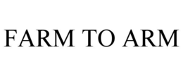 FARM TO ARM trademark