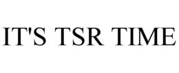 IT'S TSR TIME trademark