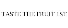 TASTE THE FRUIT 1ST trademark