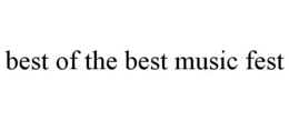 BEST OF THE BEST MUSIC FEST trademark
