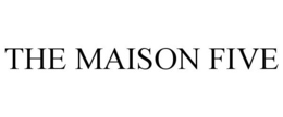 THE MAISON FIVE trademark