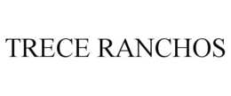 TRECE RANCHOS trademark