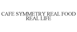 CAFE SYMMETRY REAL FOOD REAL LIFE trademark